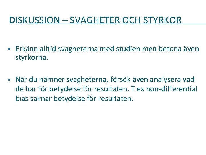 DISKUSSION – SVAGHETER OCH STYRKOR § Erkänn alltid svagheterna med studien men betona även