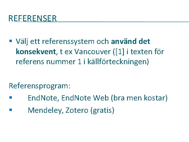 REFERENSER § Välj ett referenssystem och använd det konsekvent, t ex Vancouver ([1] i