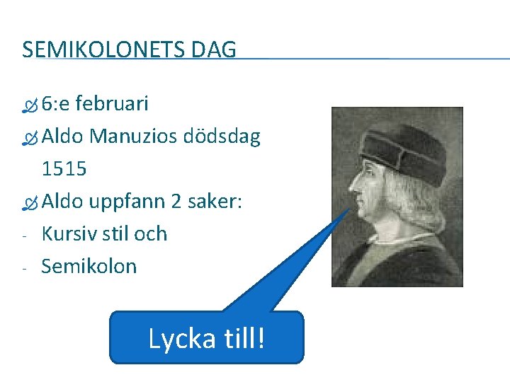 SEMIKOLONETS DAG 6: e februari Aldo Manuzios dödsdag 1515 Aldo uppfann 2 saker: -