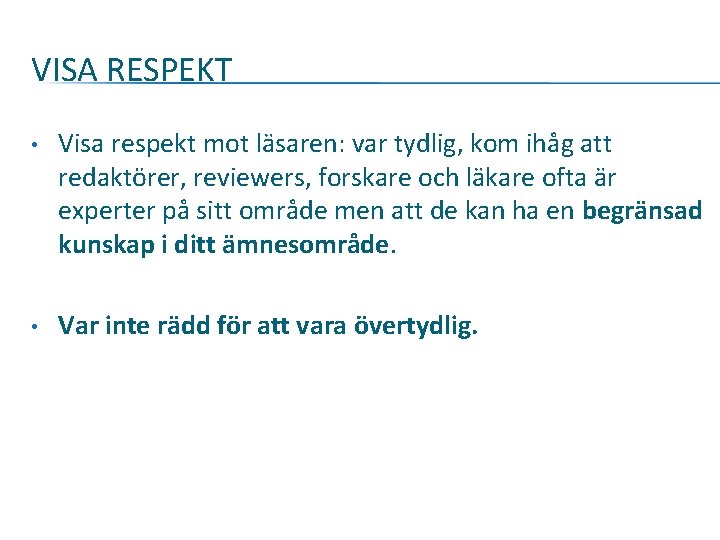 VISA RESPEKT • Visa respekt mot läsaren: var tydlig, kom ihåg att redaktörer, reviewers,