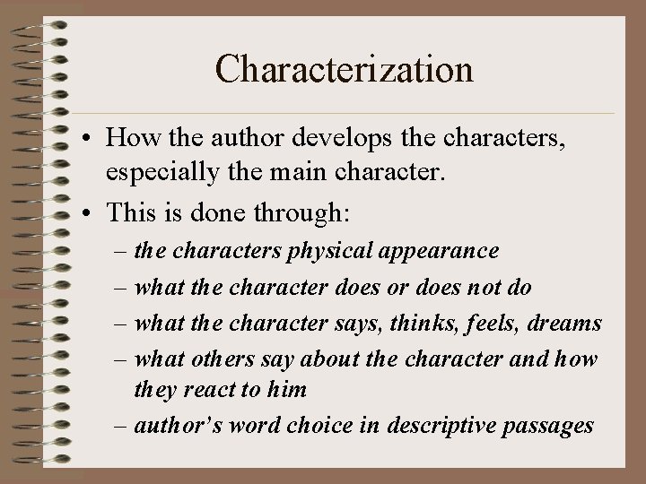 Characterization • How the author develops the characters, especially the main character. • This