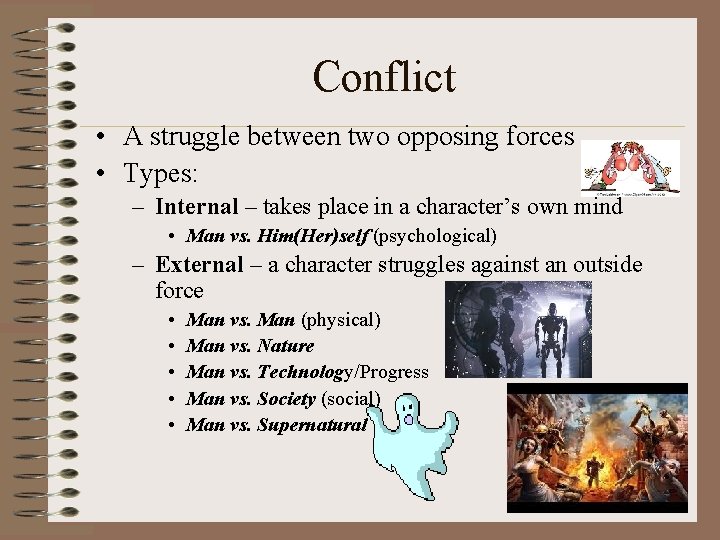 Conflict • A struggle between two opposing forces • Types: – Internal – takes
