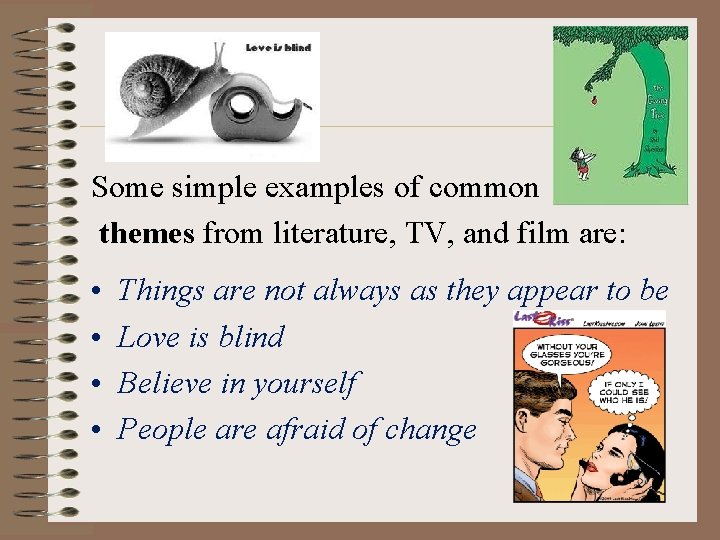 Some simple examples of common themes from literature, TV, and film are: • •