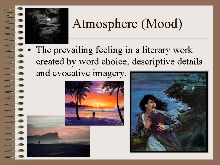 Atmosphere (Mood) • The prevailing feeling in a literary work created by word choice,