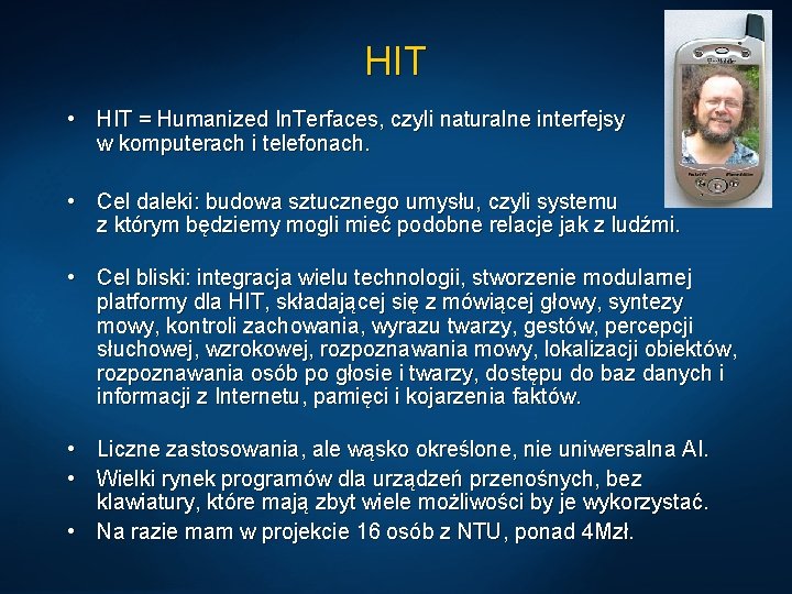 HIT • HIT = Humanized In. Terfaces, czyli naturalne interfejsy w komputerach i telefonach.