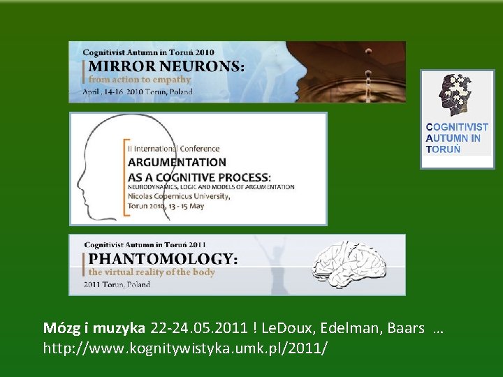 Mózg i muzyka 22 -24. 05. 2011 ! Le. Doux, Edelman, Baars … http: