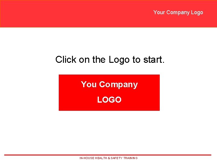 Your Company Logo Click on the Logo to start. You Company LOGO IN-HOUSE HEALTH