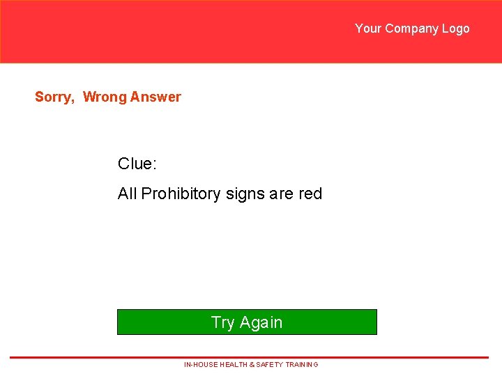 Your Company Logo Sorry, Wrong Answer Clue: All Prohibitory signs are red Try Again