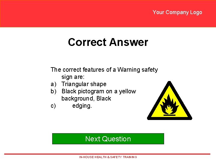 Your Company Logo Correct Answer The correct features of a Warning safety sign are: