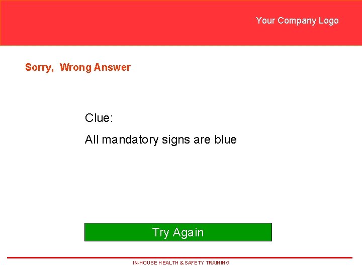Your Company Logo Sorry, Wrong Answer Clue: All mandatory signs are blue Try Again Your Company Logo Sorry, Wrong Answer Clue: All mandatory signs are blue Try Again