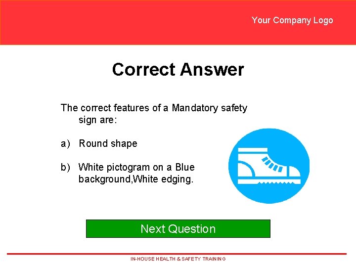 Your Company Logo Correct Answer The correct features of a Mandatory safety sign are: