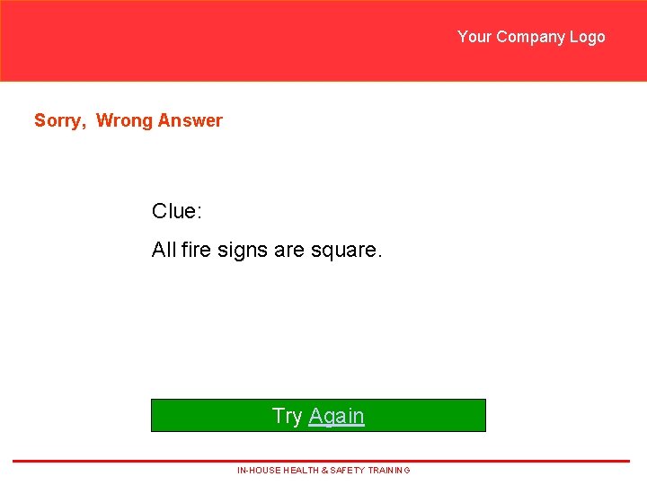 Your Company Logo Sorry, Wrong Answer Clue: All fire signs are square. Try Again