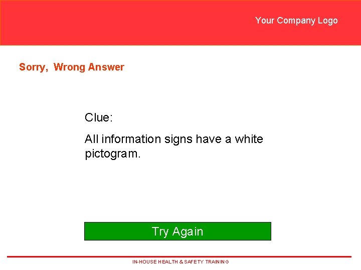Your Company Logo Sorry, Wrong Answer Clue: All information signs have a white pictogram.