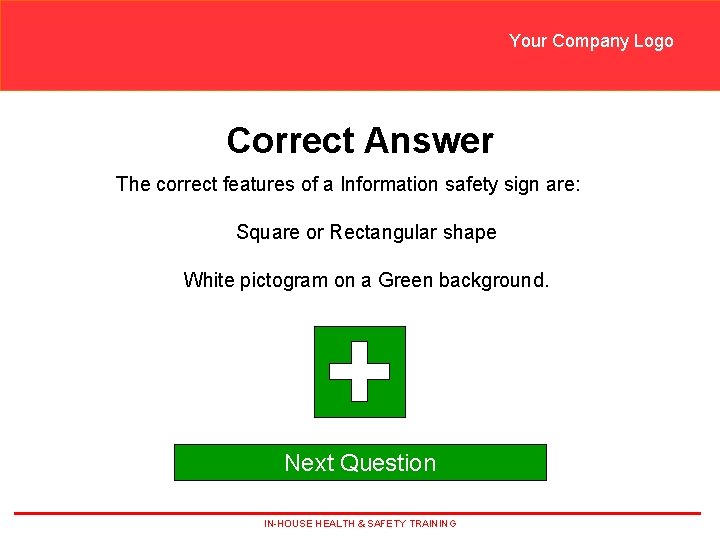 Your Company Logo Correct Answer The correct features of a Information safety sign are: Your Company Logo Correct Answer The correct features of a Information safety sign are: