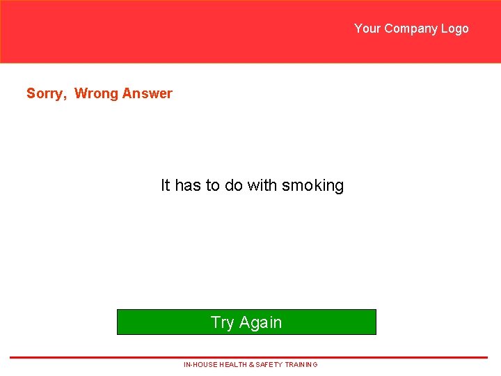 Your Company Logo Sorry, Wrong Answer It has to do with smoking Try Again