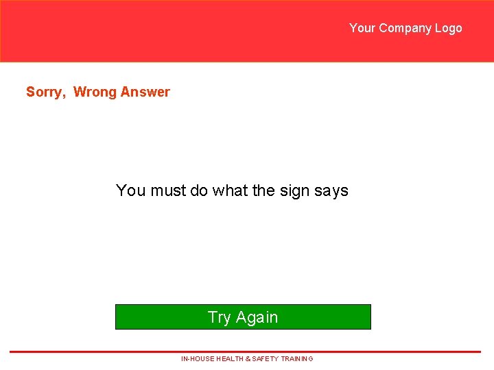 Your Company Logo Sorry, Wrong Answer You must do what the sign says Try Your Company Logo Sorry, Wrong Answer You must do what the sign says Try