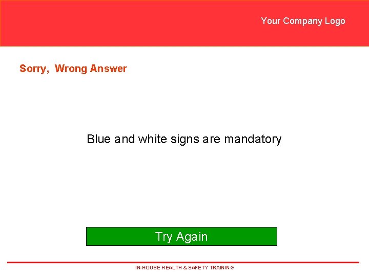 Your Company Logo Sorry, Wrong Answer Blue and white signs are mandatory Try Again Your Company Logo Sorry, Wrong Answer Blue and white signs are mandatory Try Again
