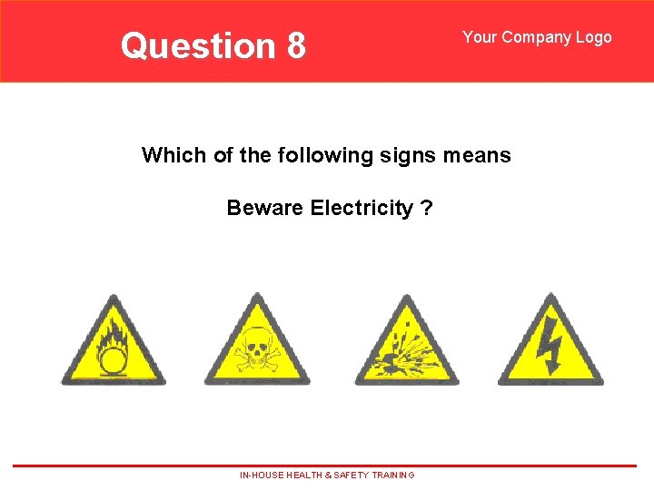 Question 8 Your Company Logo Which of the following signs means Beware Electricity ?