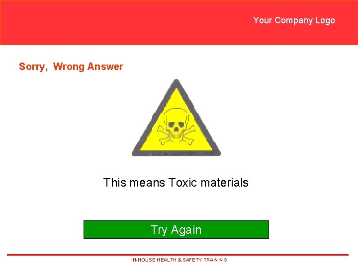 Your Company Logo Sorry, Wrong Answer This means Toxic materials Try Again IN-HOUSE HEALTH