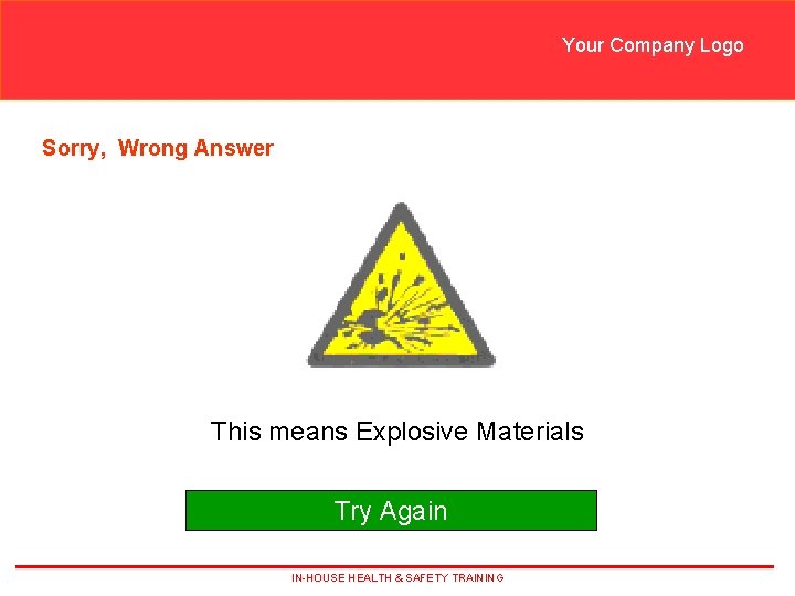 Your Company Logo Sorry, Wrong Answer This means Explosive Materials Try Again IN-HOUSE HEALTH
