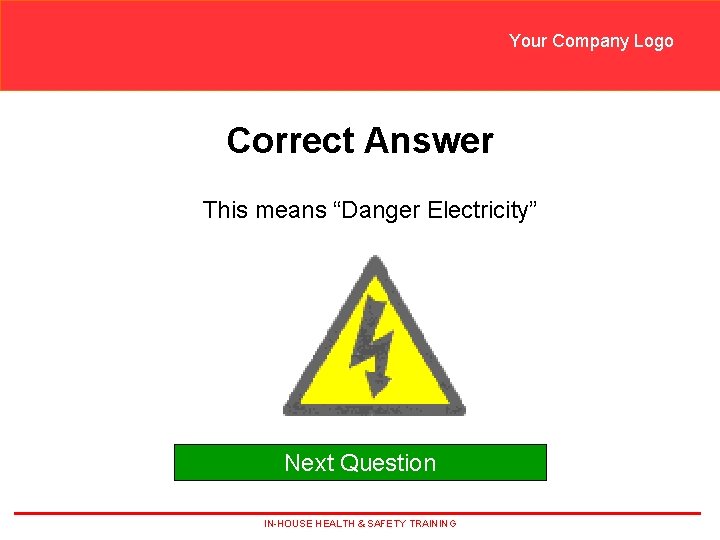 Your Company Logo Correct Answer This means “Danger Electricity” Next Question IN-HOUSE HEALTH & Your Company Logo Correct Answer This means “Danger Electricity” Next Question IN-HOUSE HEALTH &