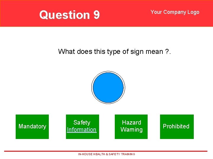 Question 9 Your Company Logo What does this type of sign mean ? .