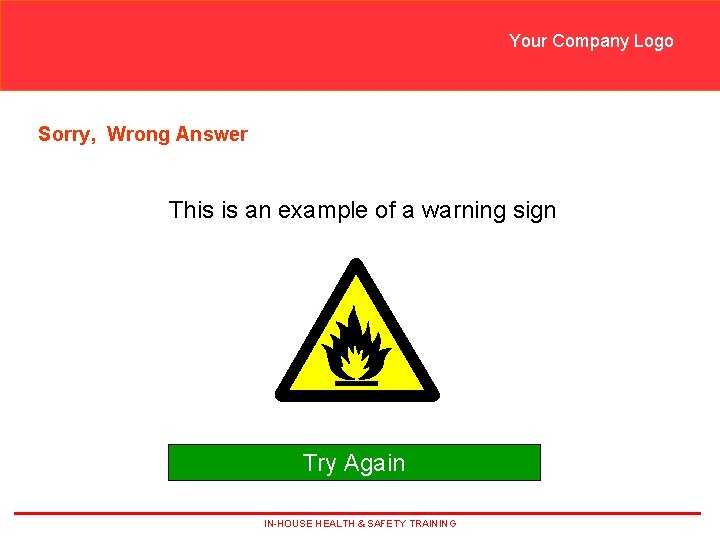 Your Company Logo Sorry, Wrong Answer This is an example of a warning sign Your Company Logo Sorry, Wrong Answer This is an example of a warning sign