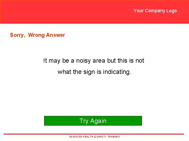 Your Company Logo Sorry, Wrong Answer It may be a noisy area but this