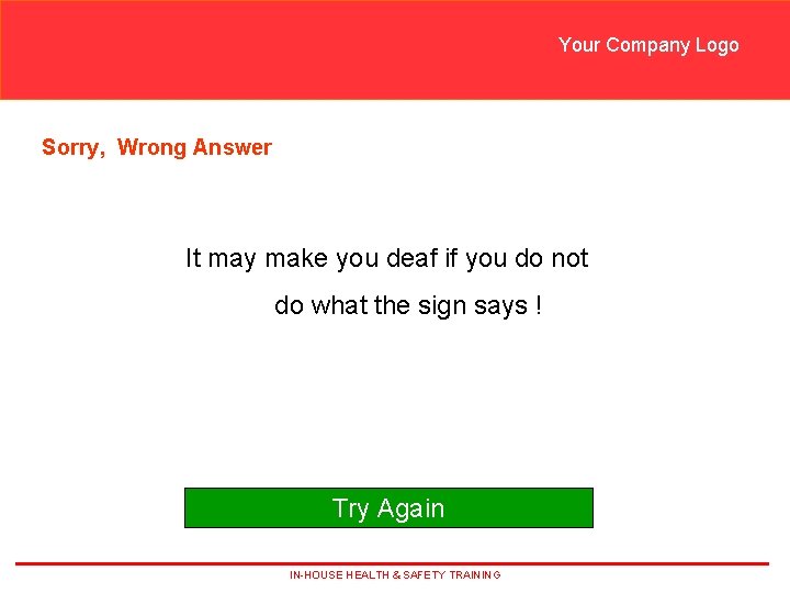 Your Company Logo Sorry, Wrong Answer It may make you deaf if you do Your Company Logo Sorry, Wrong Answer It may make you deaf if you do