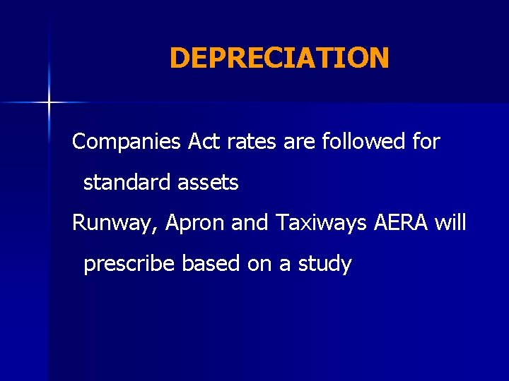 DEPRECIATION Companies Act rates are followed for standard assets Runway, Apron and Taxiways AERA