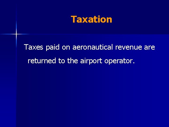 Taxation Taxes paid on aeronautical revenue are returned to the airport operator. 