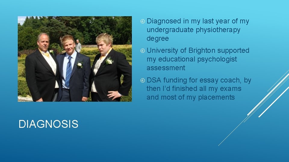  Diagnosed in my last year of my undergraduate physiotherapy degree University of Brighton