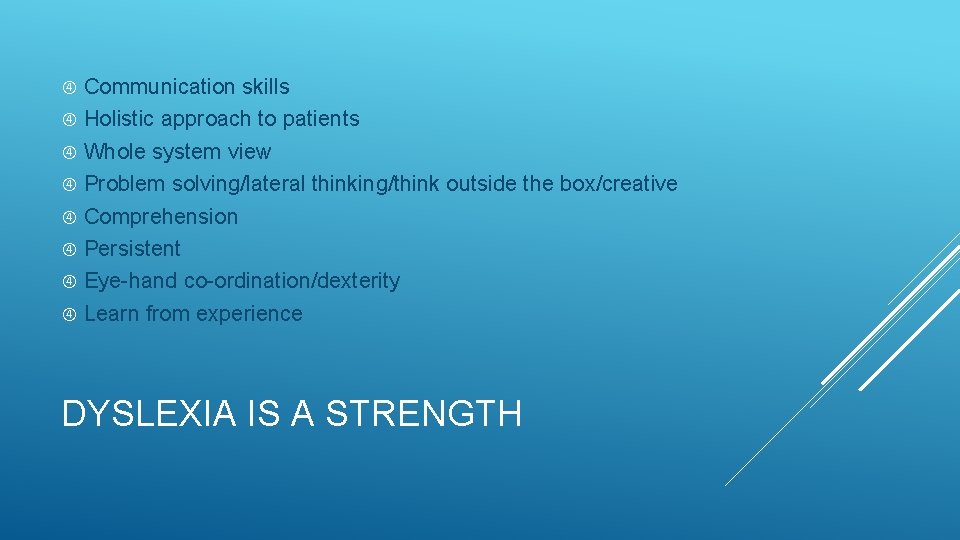 Communication skills Holistic approach to patients Whole system view Problem solving/lateral thinking/think outside the