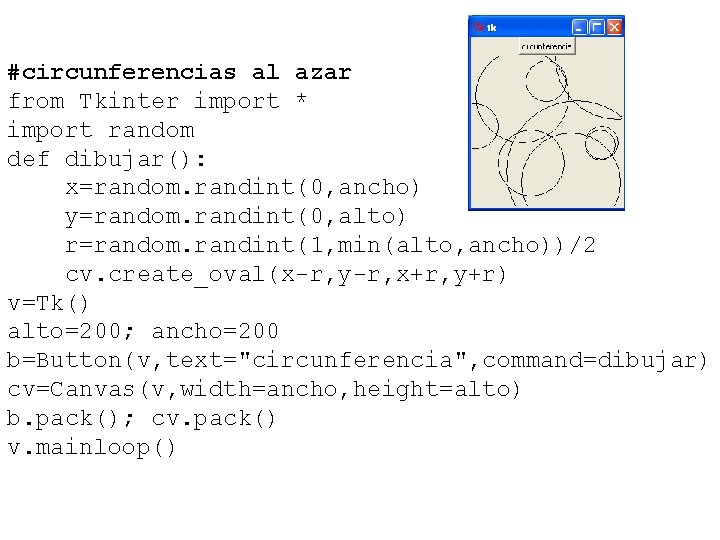 #circunferencias al azar from Tkinter import * import random def dibujar(): x=random. randint(0, ancho)