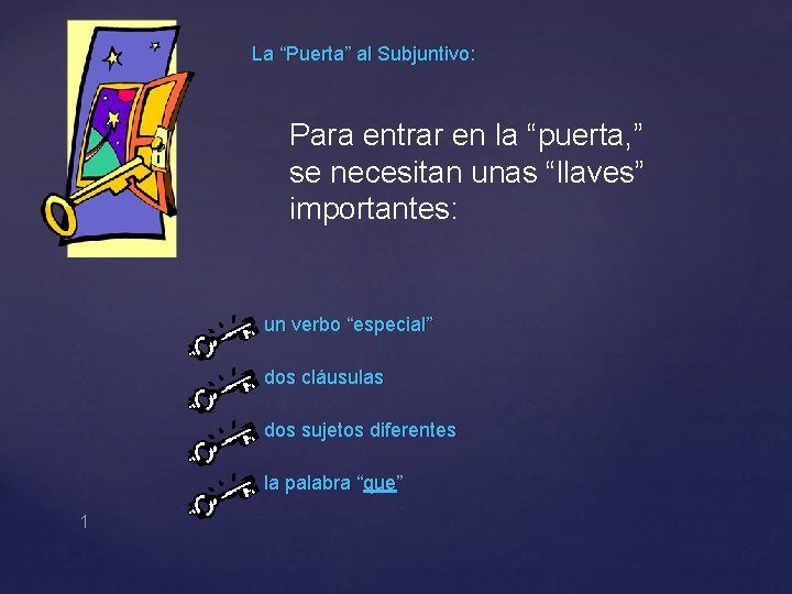 La “Puerta” al Subjuntivo: Para entrar en la “puerta, ” se necesitan unas “llaves”