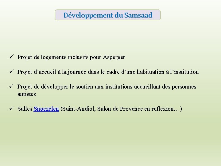 Développement du Samsaad ü Projet de logements inclusifs pour Asperger ü Projet d’accueil à
