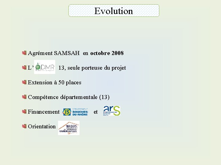 Evolution Agrément SAMSAH en octobre 2008 L’ 13, seule porteuse du projet Extension à