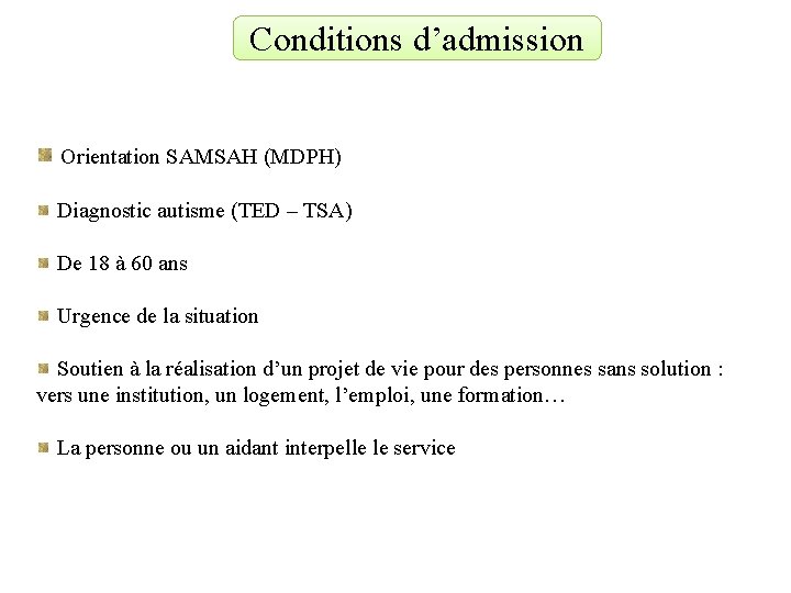 Conditions d’admission Orientation SAMSAH (MDPH) Diagnostic autisme (TED – TSA) De 18 à 60