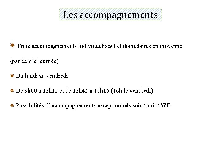 Les accompagnements Trois accompagnements individualisés hebdomadaires en moyenne (par demie journée) Du lundi au