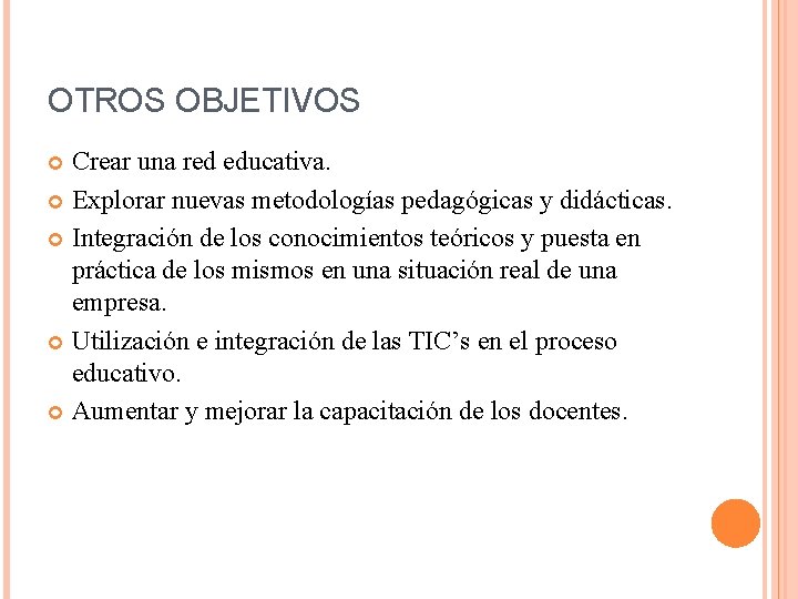 OTROS OBJETIVOS Crear una red educativa. Explorar nuevas metodologías pedagógicas y didácticas. Integración de