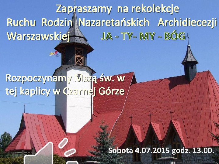 Zapraszamy na rekolekcje Ruchu Rodzin Nazaretańskich Archidiecezji Warszawskiej JA - TY- MY - BÓG