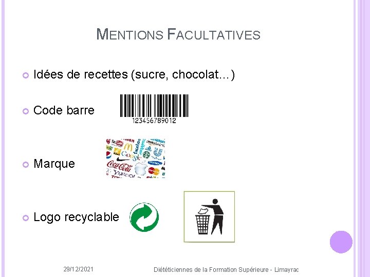 MENTIONS FACULTATIVES Idées de recettes (sucre, chocolat…) Code barre Marque Logo recyclable 29/12/2021 Diététiciennes
