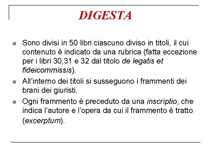 DIGESTA n n n Sono divisi in 50 libri ciascuno diviso in titoli, il