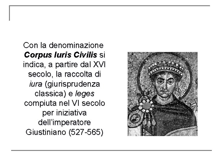 Con la denominazione Corpus Iuris Civilis si indica, a partire dal XVI secolo, la