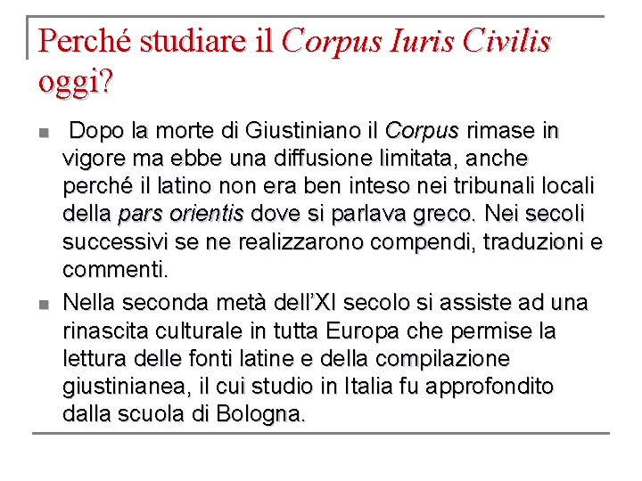Perché studiare il Corpus Iuris Civilis oggi? n n Dopo la morte di Giustiniano
