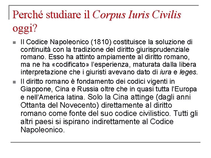 Perché studiare il Corpus Iuris Civilis oggi? n n Il Codice Napoleonico (1810) costituisce
