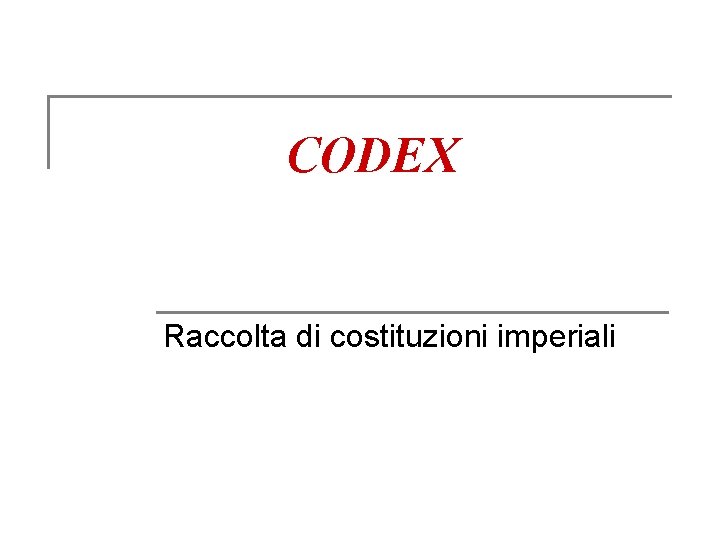 CODEX Raccolta di costituzioni imperiali 