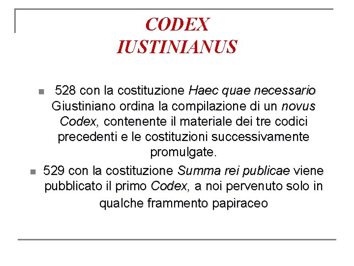 CODEX IUSTINIANUS 528 con la costituzione Haec quae necessario Giustiniano ordina la compilazione di