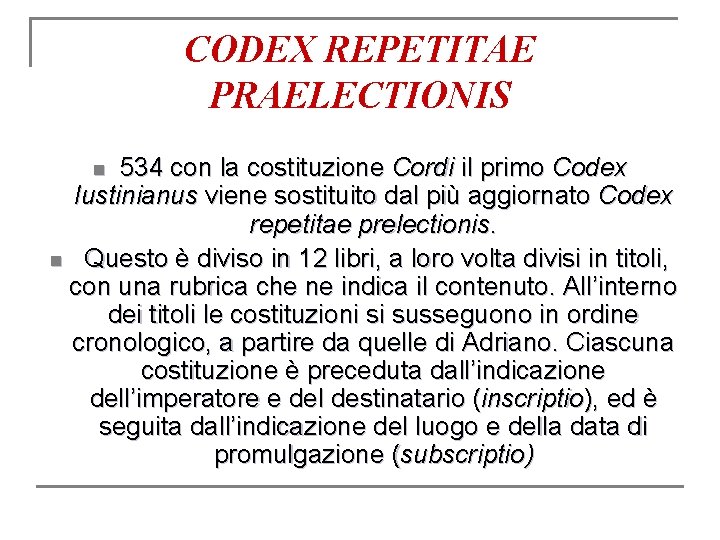 CODEX REPETITAE PRAELECTIONIS 534 con la costituzione Cordi il primo Codex Iustinianus viene sostituito