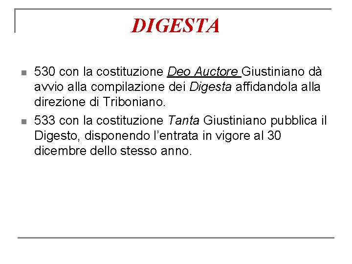 DIGESTA n n 530 con la costituzione Deo Auctore Giustiniano dà avvio alla compilazione